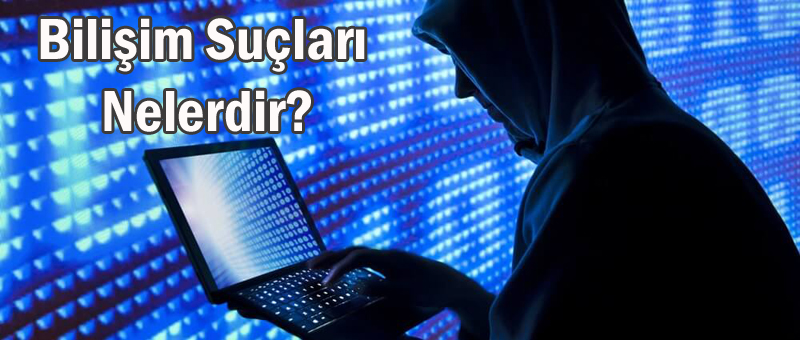Bilişim Suçları Nelerdir Bilişim Suçları Nelerdir